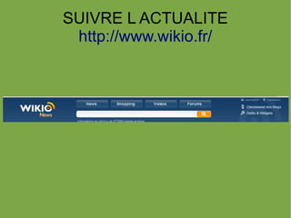SUIVRE L ACTUALITE
 http://www.wikio.fr/
 