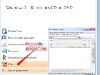 WINDOWS 7 – RIPPER DES CD OU DVD 
 