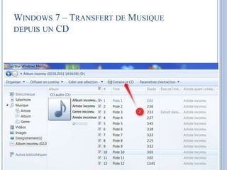 WINDOWS 7 – TRANSFERT DE MUSIQUE 
DEPUIS UN CD 
 