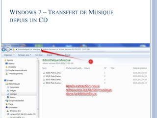 WINDOWS 7 – TRANSFERT DE MUSIQUE 
DEPUIS UN CD 
 