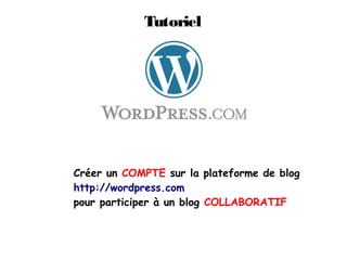 Tutoriel




Créer un COMPTE sur la plateforme de blog
http://wordpress.com
pour participer à un blog COLLABORATIF
 