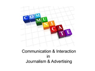 Communication & Interaction in  Journalism & Advertising 