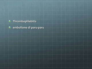 Thrombophlebitis

embolisme di paru-paru
 