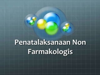 Penatalaksanaan Non
   Farmakologis
 
