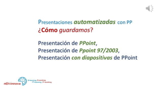 ¿Cómo guardamos nuestra presentación?
Si lo hacemos como presentación de power point solo será
ejecutable por la versión de power point que estamos
utilizando
Si guardamos como presentación de power point 97/2003 la
presentación será ejecutable en cualquier power point desde la
versión 97/2003 en adelante
Si guardamos como presentación con diapositivas de power
point el archivo se abrirá en modo presentación y reproducirá
automáticamente la presentación
 