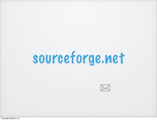 sourceforge.net
                                   ✉
Thursday, March 8, 12
 