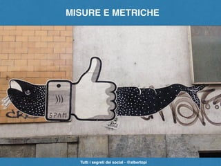 Corsi per Giornalisti - c/o Primopiano scrl - 11 MARZO 2016 - #gioim - @albertopi
MISURE E METRICHE
Tutti i segreti dei so...