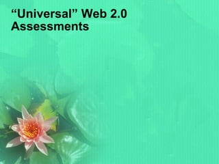 “ Universal” Web 2.0 Assessments 