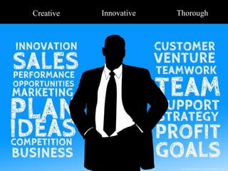 https://pixabay.com/en/business-businessman-success-team-1137365/
Creative Innovative Thorough
 