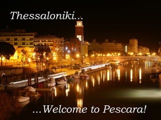 Thessaloniki...




    ...Welcome to Pescara!
 