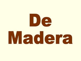 De Madera 