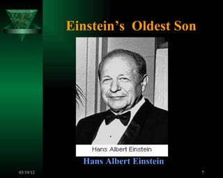 Einstein’s Oldest Son




             Hans Albert Einstein
03/19/12                            7
 