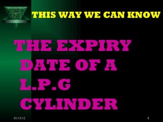THIS WAY WE CAN KNOW THE EXPIRY DATE OF A L.P.G CYLINDER  