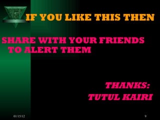 IF YOU LIKE THIS THEN   SHARE WITH YOUR FRIENDS TO ALERT THEM THANKS:  TUTUL KAIRI 