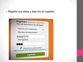 • Registre sus datos y dele clic en ingresar.
 