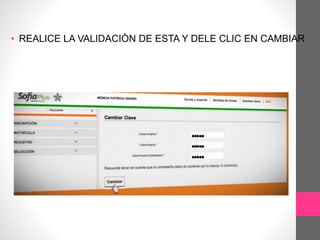 • REALICE LA VALIDACIÒN DE ESTA Y DELE CLIC EN CAMBIAR
 