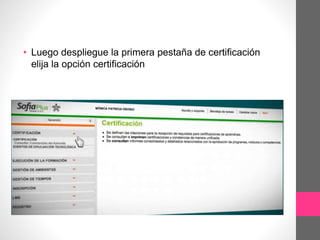 • Luego despliegue la primera pestaña de certificación
elija la opción certificación
 