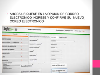 • AHORA UBIQUESE EN LA OPCION DE CORREO
ELECTRONICO INGRESE Y CONFIRME SU NUEVO
COREO ELECTRONICO
 