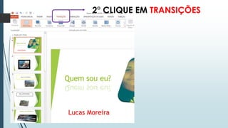 2° CLIQUE EM TRANSIÇÕES
 