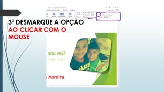 3° DESMARQUE A OPÇÃO
AO CLICAR COM O
MOUSE
 