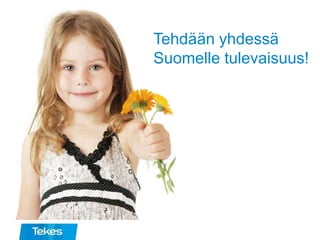 Tehdään yhdessä
Suomelle tulevaisuus!
 