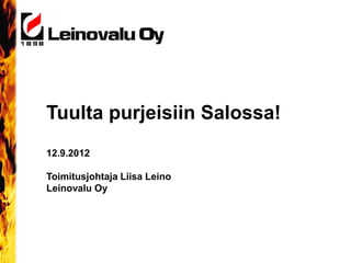 Tuulta purjeisiin Salossa!
12.9.2012

Toimitusjohtaja Liisa Leino
Leinovalu Oy
 