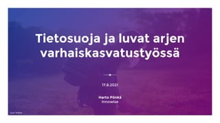 Tietosuoja ja luvat arjen
varhaiskasvatustyössä
17.8.2021
Harto Pönkä
Innowise
Kuva: Pixabay
 