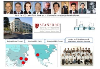 Mas de 100 científicos PHD, en la búsqueda constante de soluciones.




                                                                    Provo, Utah Headquarters &
Beijing Clinical Center   Huzhou Mfr. Plant   Shanghai R&D Center   Pharmanex Research Institute
 