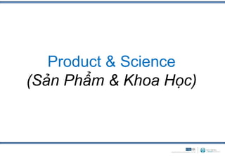 Product & Science
(Sản Phẩm & Khoa Học)
 
