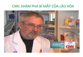 CNN: KHÁM PHÁ BÍ MẬT CỦA LÃO HÓA
 