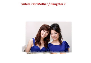 Sisters ? Or Mother / Daughter ?
 
