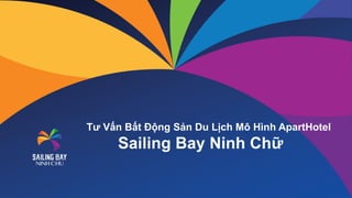 Tư Vấn Bất Động Sản Du Lịch Mô Hình ApartHotel
Sailing Bay Ninh Chữ
 