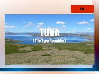 Exit




    TUVA
( The Tyva Republic )
     ...click to start...
 
