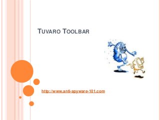 TUVARO TOOLBAR
http://www.anti-spyware-101.com
 