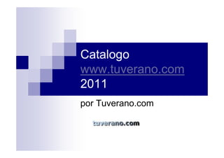 Catalogo
www.tuverano.com
2011
por Tuverano.com
 