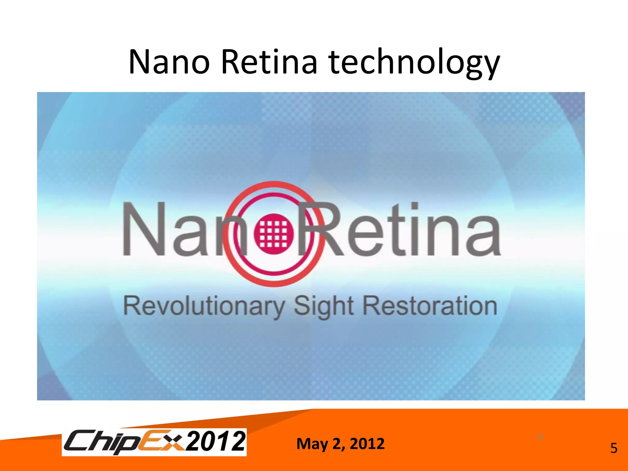Nano Retina technology




                         5
         May 2, 2012         5
 