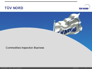 TÜV NORD
03/03/16TÜV NORD – AGR – MIN inspection 1
Commodities Inspection Business
 