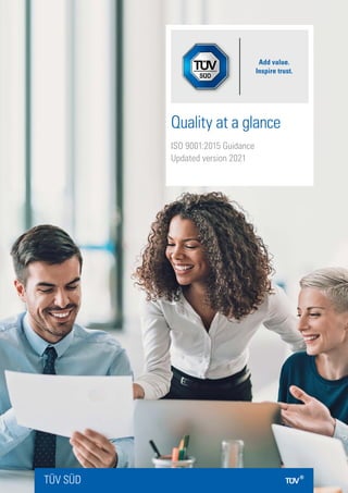 TÜV SÜD
Quality at a glance
ISO 9001:2015 Guidance
Updated version 2021
 