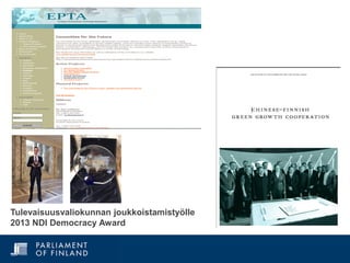 Tulevaisuusvaliokunnan joukkoistamistyölle
2013 NDI Democracy Award
 