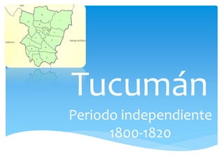 Tucumán
Periodo independiente
1800-1820
 