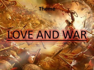 Theme
LOVE AND WAR
 