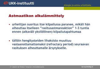 Allergia ja astma urheilijalla
LT, dosentti Jari Parkkari, Tampereen Urheilulääkäriasema
Astmaatikon alkulämmittelyn toteu...