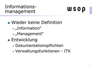 Informations-
management
Wieder keine Definition
 „Information“
 „Management“
Entwicklung
 Dokumentationspflichten
 Verwaltungsfunktionen - ITK
129
 
