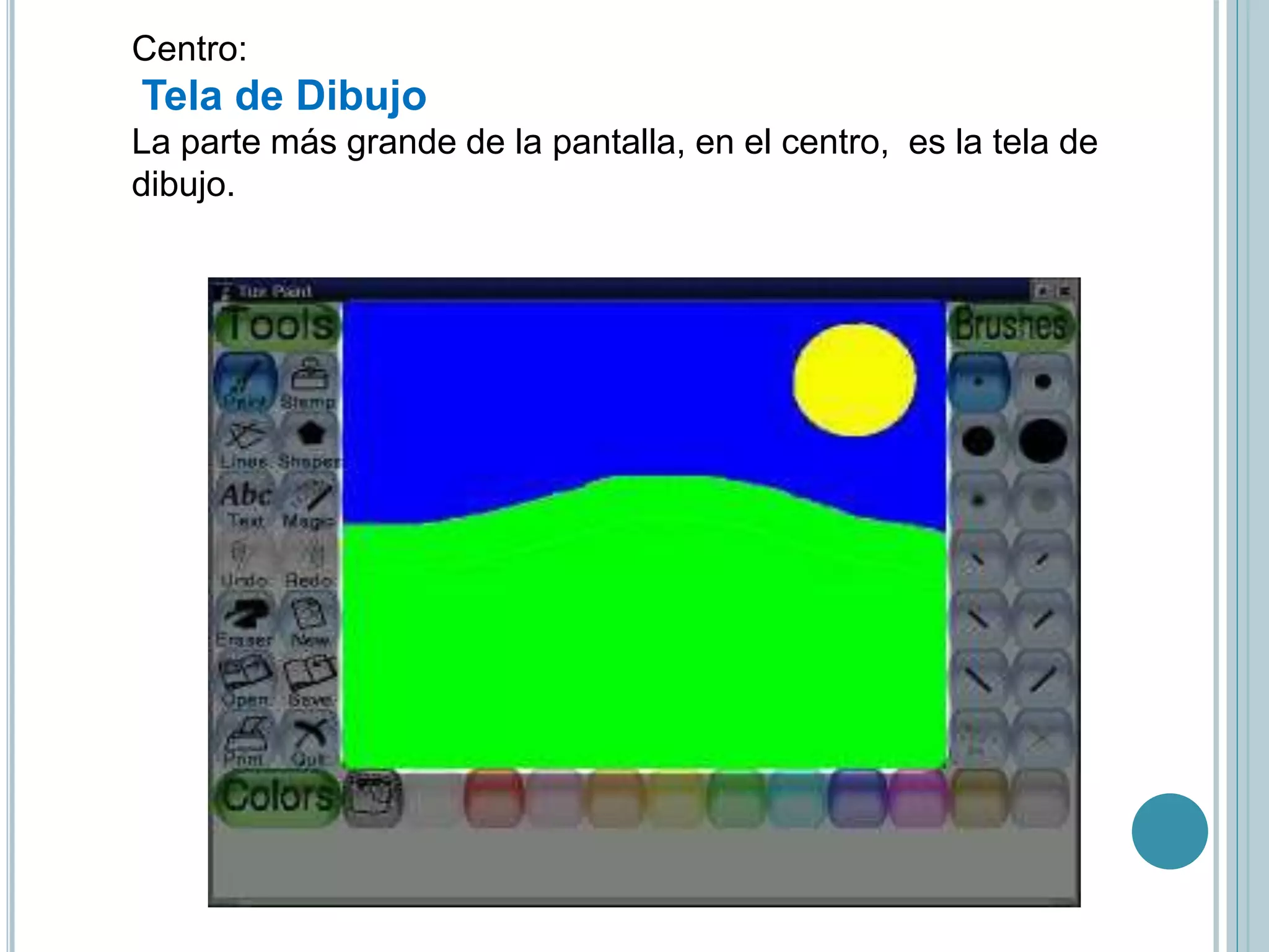 Centro:
Tela de Dibujo
La parte más grande de la pantalla, en el centro, es la tela de
dibujo.
 