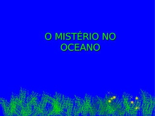 O MISTÉRIO NO OCEANO 