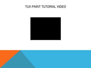 TUX PAINT TUTORIAL VIDEO
 