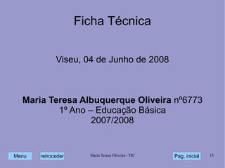 Ficha Técnica Viseu, 04 de Junho de 2008 Maria Teresa Albuquerque Oliveira  nº6773 1º Ano – Educação Básica 2007/2008 