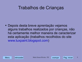 Trabalhos de Crianças Depois desta breve aprentação vejamos alguns trabalhos realizados por crianças, não há certamente melhor maneira de caracterizar esta aplicação (trabalhos recolhidos do site  www.tuxpaint.blogspot.com ) 