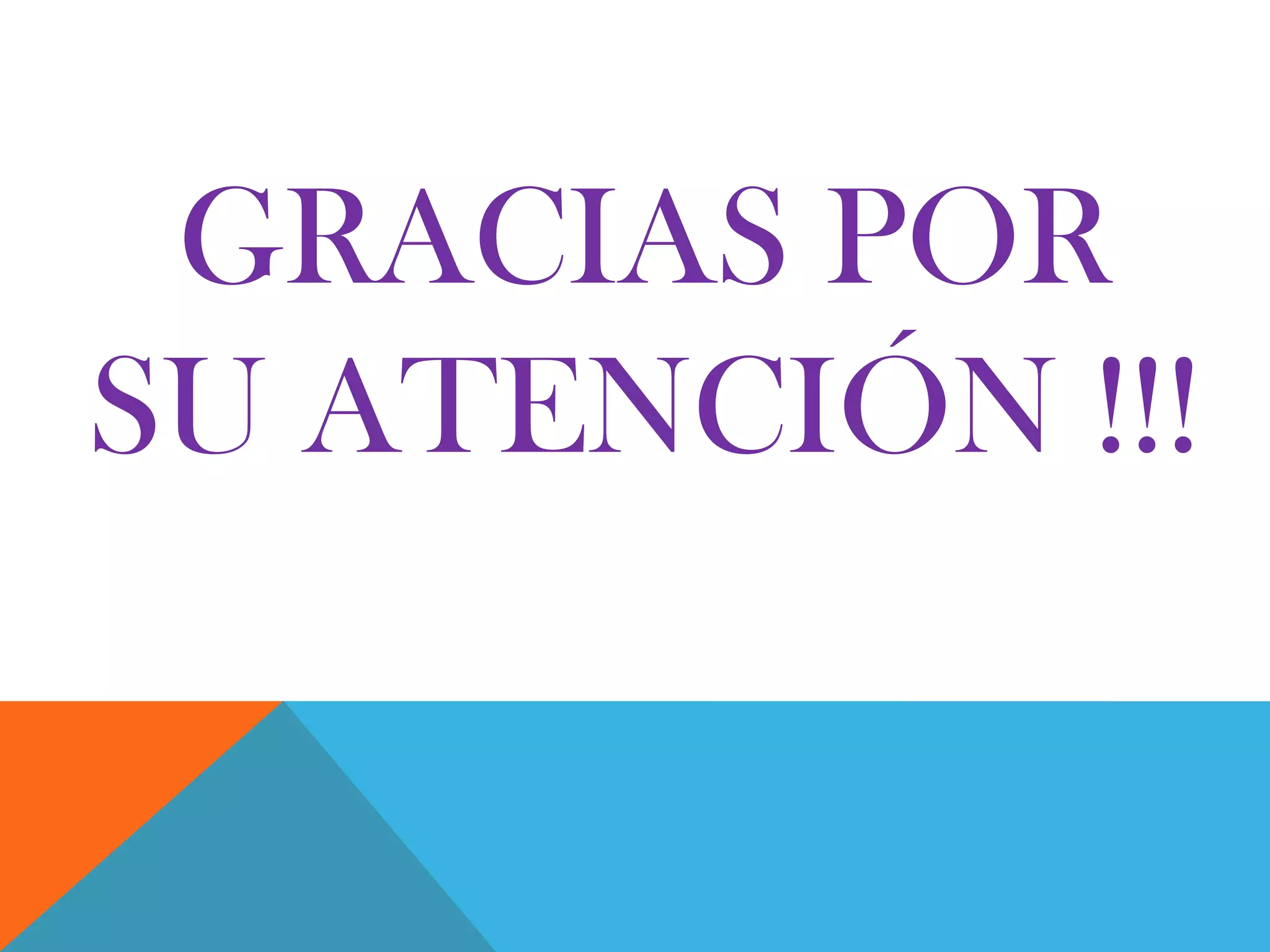 GRACIAS POR
SU ATENCIÓN !!!
 