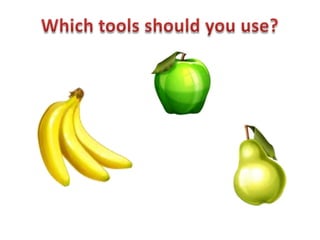 Which tools should you use? 